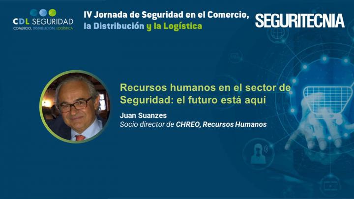 IV Jornada de Seguridad en el Comercio, la Distribución y la Logística. Juan Suanzes, socio director de CHREO. Recursos Humanos