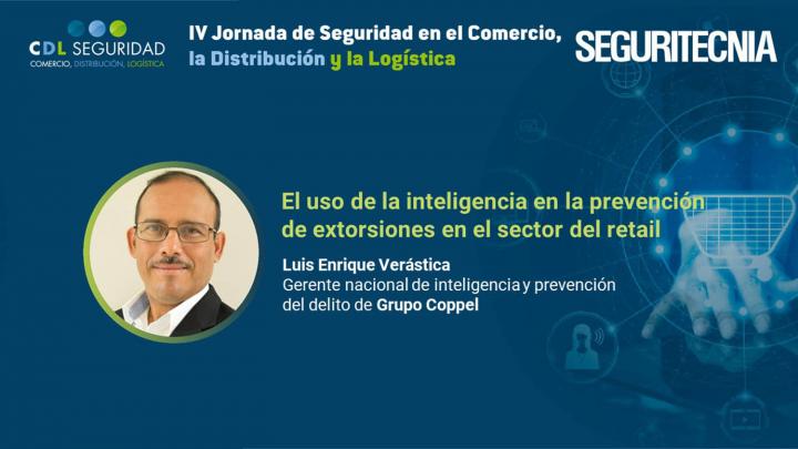 IV Jornada de Seguridad en el Comercio, la Distribución y la Logística. Luis Enrique Verástica, gerente nacional de inteligencia y prevención del delito de Grupo Coppel.