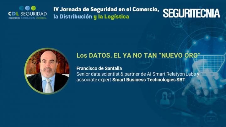 IV Jornada de Seguridad en el Comercio, la Distribución y la Logística. Francisco de Santalla, Senior Data Scientist & Partner de AI Smart Relatyon Labs y Associate Expert Smart Business Technologies (SBT)