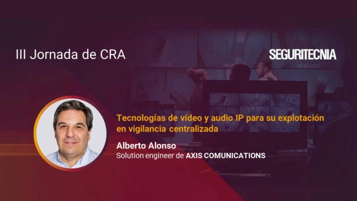 Alberto Alonso, Solution Engineer de Axis Communications.