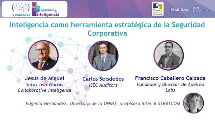 Jesús de Miguel, socio Two Worlds Collaborative Inteligence; Carlos Seisdedos, ISEC Auditors; y Francisco Caballero Calzada, fundador y director de Apeiroo Labs, moderados por Eugenia Hernández, directora de la UNINT, profesora Intel & STRATCOM