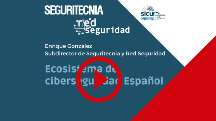 Enrique González (Seguritecnia y Red Seguridad): Ecosistema de ciberseguridad español