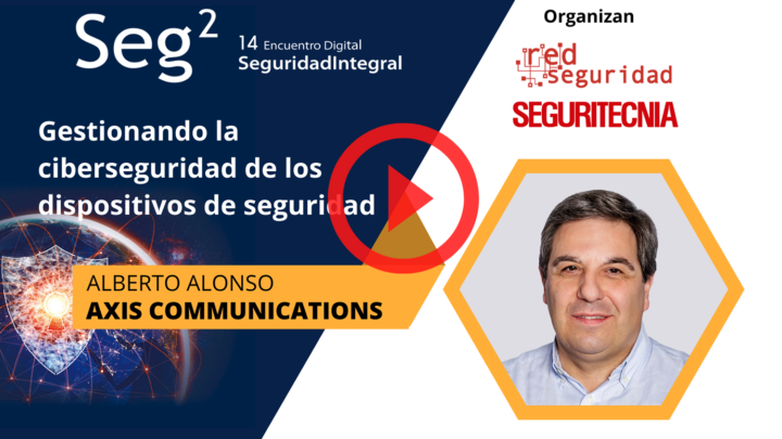 Alberto Alonso (Axis Comunications): gestionando la ciberseguridad de los dispositivos de seguridad