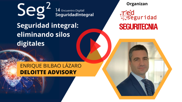 Enrique Bilbao Lázaro (Deloitte Advisory): seguridad integral, eliminando silos digitales