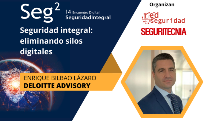 Enrique Bilbao Lázaro (Deloitte Advisory): seguridad integral, eliminando silos digitales