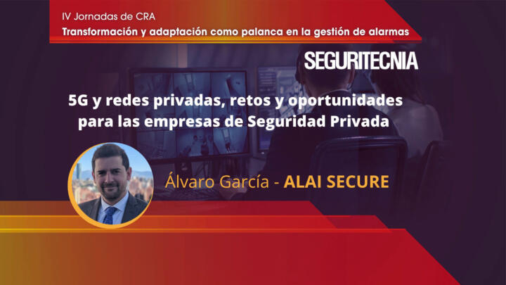 Álvaro García (Alai Secure): 5G y redes privadas, retos y oportunidades para las empresas de seguridad privada