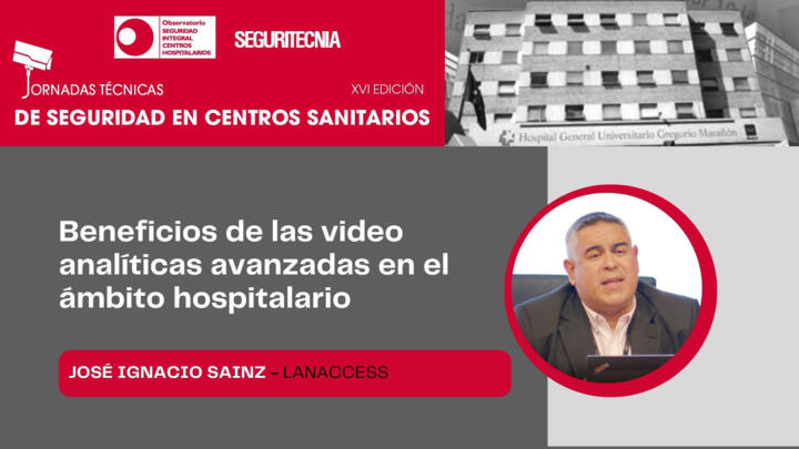 José Ignacio Sainz (Lanaccess): beneficios de las vídeo analíticas avanzadas en el ámbito hospitalario