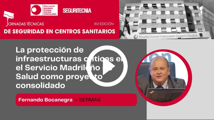 Fernando Bocanegra (SERMAS): la protección de infraestructuras críticas en el Servicio Madrileño de Salud como proyecto consolidado