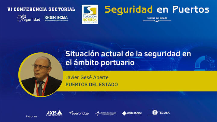 Javier Gesé Aperte (Puertos del Estado): Situación actual de la seguridad en el ámbito portuario