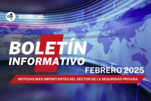 Boletín informativo Seguritecnia febrero 2025: Noticias del sector de la seguridad privada