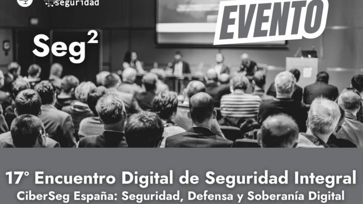 17º Seg2: CiberSeg España: Seguridad, Defensa y Soberanía Digital